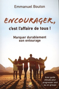 Emmanuel Bouton - Encourager, c’est l’affaire de tous ! - Marquer durablement son entourage.