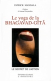 Patrick Mandala - Le yoga de la Bhagavad-Gîtâ ou Le secret de l'action.