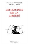 Michel Camus et Basarab Nicolescu - Les Racines De La Liberte.