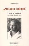 Alain Delaye - Amour et liberté - Vimala Thakar. Son message, sa poésie, sa vie.
