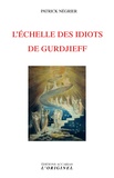 Patrick Négrier - L'échelle des idiots de Gurdjieff.