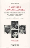 Alain Delaye - Sagesses concordantes - Quatre maîtres pour notre temps : Etty Hillesum, Vimala Thakar, Svâmi Prajnânpad, Krishnamurti - Tome 2.