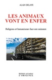 Alain Delaye - Les animaux vont en enfer - Religions et humanismes face aux animaux.