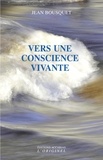 Jean Bousquet - Vers une conscience vivante.