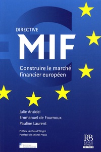 Julie Ansidei et Emmanuel de Fournoux - Directive MIF - Construire le marché financier européen.