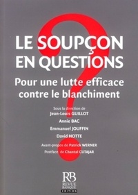Jean-Louis Guillot et Annie Bac - Le soupçon en questions - Pour une lutte efficace contre le blanchiment.