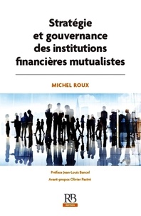 Michel Roux - Stratégie et gouvernance des institutions financières mutualistes.