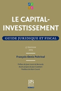 François-Denis Poitrinal - Le capital-investissement - Guide juridique et fiscal.