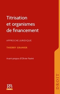 Thierry Granier - Titrisation et organismes de financement - Approche juridique.