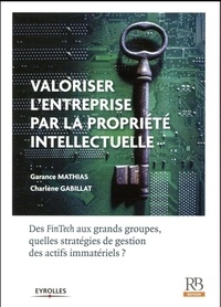 Garance Mathias et Charlène Gabillat - Valoriser une entreprise par la propriété intellectuelle - Des FinTech aux grands groupes, quelles stratégies de gestion des actifs immatériels ?.