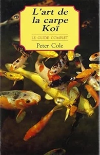 Peter Cole - L'art de la carpe Koï - Le guide complet.