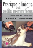 Susan-A Brown et Karen-L Rosenthal - Pratique clinique des petits mammifères.