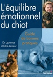 Laurence Dillière-Lesseur - L'équilibre émotionnel du chiot - Guide de bonnes pratiques.