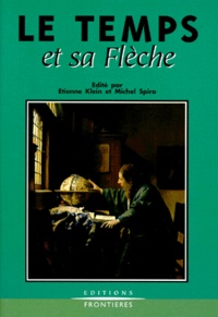 Michel Spiro et Etienne Klein - Le temps et la flèche.