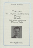 Pierre Boudot - Theatre : Le Don Juan Des Arbres Morts, Douceur, Hercula, La Transverberation De Therese D'Avila.