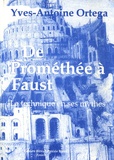 Yves-Antoine Ortega - De Prométhée à Faust - La technique en ses mythes.