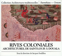 Jacques Soulillou - Rives Coloniales. Architectures, De Saint-Louis A Douala.