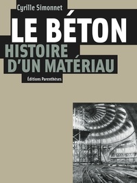 Cyrille Simonnet - Le béton, histoire d'un matériau - Economie, technique, architecture.