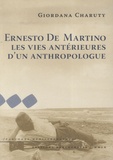 Giordana Charuty - Ernesto De Martino - Les vies antérieures d'un anthropologue.