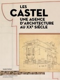 Isabelle Chiavassa et François Gasnault - Les Castel - Une agence d'architecture au XXe siècle.
