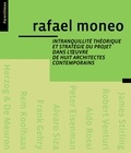 Rafael Moneo - Intranquilité théorique et stratégie du projet dans l'oeuvre de huit architectes contemporains.
