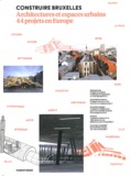 Joachim Declerck - Construire Bruxelles - Architectures et espaces urbains, 44 projets en Europe.