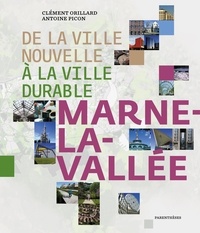 Antoine Picon et Clément Orillard - De la ville nouvelle à la ville durable - Marne-la-Vallée.