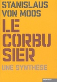 Stanislaus von Moos - Le Corbusier - Une synthèse.