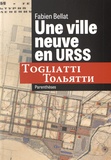 Fabien Bellat - Une ville neuve en URSS - Togliatti.