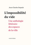 Jean-Charles Depaule - L'impossibilité du vide - Une anthologie littéraire des espaces de la ville.