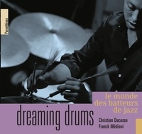 Christian Ducasse et Franck Medioni - Dreaming drums - Le monde des batteurs de jazz.