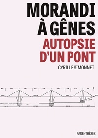 Cyrille Simonnet - Morandi à Gênes - Autopsie d'un pont.