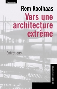 Rem Koolhaas - Vers une architecture extrême.