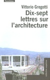 Vittorio Gregotti - Dix-sept lettres sur l'architecture.