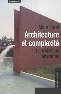 Alain Farel - Architecture et complexité - Le troisième labyrinthe.