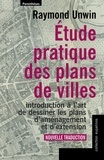 Raymond Unwin - Etude pratique des plans de villes - Introduction à l'art de dessiner les plans d'aménagement et d'extension.