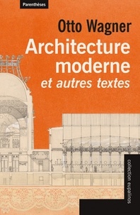 Otto Wagner - Architecture moderne et autres textes.