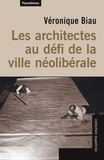 Véronique Biau - Les architectes au défi de la ville néolibérale.