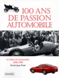 Dominique Rizet - 100 Ans De Passion Automobile. Le Salon De L'Automobile 1898-1998.