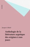 Jacques Cellard - Anthologie de la littérature argotique des origines à nos jours.