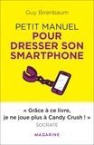 Guy Birenbaum - Petit manuel pour dresser son smartphone.