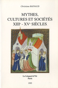 Christiane Raynaud - Mythes, cultures et sociétés, XIIIe-XVe siècles - Images de l'Antiquité et iconographie politique.