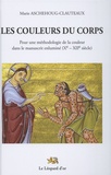 Marie Aschehoug-Clauteaux - Les couleurs du corps - Pour une méthodologie de la couleur dans le manuscrit enluminé (Xe-XIIe siècle).