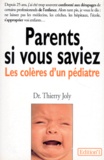 Thierry Joly - Parents Si Vous Saviez ! Les Coleres D'Un Pediatre.