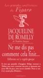 Jacqueline de Romilly - Ne Me Dis Pas Comment Cela Finit... Reflexions Sur La Tragedie Grecque.
