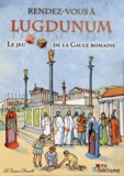 Gabrielle Du Montcel et Bernard Deubelbeiss - Rendez-vous à Lugdunum - Le jeu de la Gaule romaine.