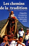 Colette Bourrier-Reynaud et Michel Bourrier-Reynaud - Les chemins de la tradition - Chapelles et oratoires au coeur du haut pays niçois.