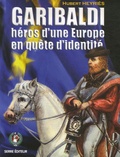 Hubert Heyriès - Garibaldi, héros d'une Europe en quête d'identité.