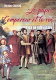 Nicolas Geligne - Le pape, l'empereur et le roi - L'entrevue de Nice (1538).