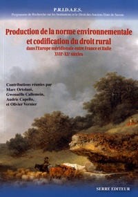 Marc Ortolani et Gwenaëlle Callemein - Production de la norme environnementale et codification du droit rural entre France et Italie (XVIIe-XXe siècles).